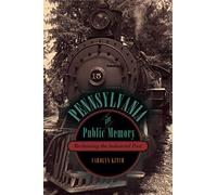 Pennsylvania in Public Memory: Reclaiming the Industrial Past