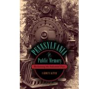 Pennsylvania in Public Memory : Reclaiming the Industrial Past