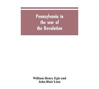 Pennsylvania in the war of the revolution, battalions and line. 1775-1783