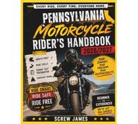 PENNSYLVANIA MOTORCYCLE RIDER’S HANDBOOK 2026-2027: EVERY RIDE, EVERY TIME, EVERYONE HOME YOUR JOURNEY,YOUR FREEDOM, YOUR RESPONSIBILITY