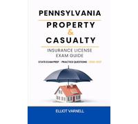 PENNSYLVANIA PROPERTY AND CASUALTY INSURANCE LICENSE EXAM GUIDE: Built for Understanding and Exam Readiness