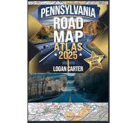 PENNSYLVANIA ROAD MAP ATLAS 2025: Explore Best Highways, Scenic Routes, Hidden Gems, National Parks, and Top Travel Destinations - Your Must-Have 2025 Travel Companion