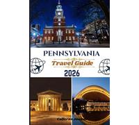 Pennsylvania Travel Guide 2026: Discover Philadelphia to Pittsburgh, the Poconos to the Wilds-Where History, Nature, and Local Life Meet