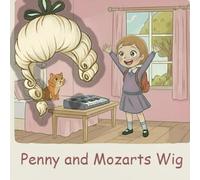 Penny and Mozart’s Wig: A Heart warming Story of Imagination, Music, and Finding Joy in the Unexpected