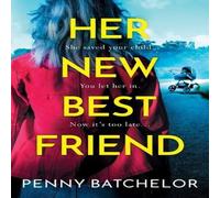 Penny Batchelor Her New Best Friend: A totally gripping psychological thriller Penny Batchelor Multicolor