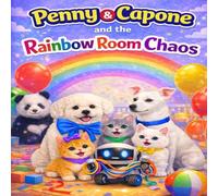 Penny & Capone and the Rainbow Room Chaos: A fun and Colorful Robot Adventure About Friendship, Teamwork. and staying calm (age 4-8) (Penny & Capone Signature Adventures)