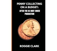 Penny Collecting On A Budget: How To Collect Wheat Cents, Copper Pennies, And Errors From A Limited And Disappearing Supply
