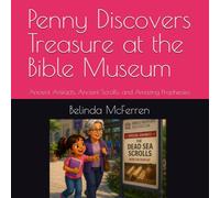 Penny Discovers Treasure at the Bible Museum: Ancient Artifacts, Ancient Scrolls, and Amazing Prophecies