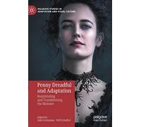 Penny Dreadful and Adaptation: Reanimating and Transforming the Monster (Palgrave Studies in Adaptation and Visual Culture)