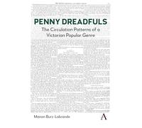 Penny Dreadfuls: The Circulation Patterns of a Victorian Popular Genre: 1 (Anthem Impact in Victorian Popular Fiction series, 1)