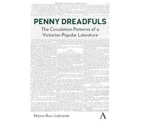 Penny Dreadfuls: The Circulation Patterns of a Victorian Popular Genre: 1 (Anthem Impact in Victorian Popular Fiction series, 1)