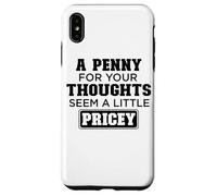 Penny For Yor Thoughts Seem a Bit Pricey Case for iPhone XS Max