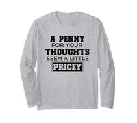 Penny for Yor Thoughts Seem a Bit Pricey Long Sleeve T-Shirt