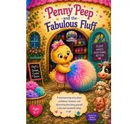 Penny Peep and the Fabulous Fluff: A heartwarming story about confidence, kindness, and discovering that being yourself is the most wonderful thing of all!
