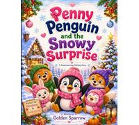 Penny Penguin and the Snowy Surprise: A Heartwarming Christmas & Winter Story About Friendship, Kindness, and Sharing