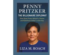 Penny Pritzker: The Billionaire Diplomat: How Quiet Power Rebuilt a Nation and Redefined Global Leadership