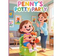 Penny’s Potty Party: A Fun and Cheerful Guide to Toddler Potty Training, Step-by-Step for Ages 2-4.