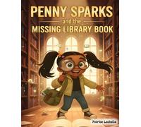 Penny Sparks and the Missing Library Book: A heartwarming story about curiosity, responsibility, and the magic hidden in every book. (Penny Sparks Adventures)