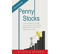 Penny Stocks: How to Invest and Trade Penny Stocks Like a Pro to Maximize Your Gains and Reduce Your Risks