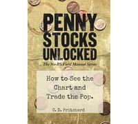 Penny Stocks Unlocked: How to See the Chart and Trade the Pop (The No-BS Field Manual Series)