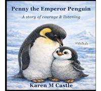 Penny the Emperor Penguin: A story of courage and listening