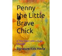Penny the Little Brave Chick: A Tiny Heart with a Huge Courage