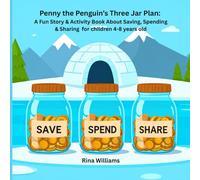 Penny the Penguin’s Three Jar Plan: A Fun Story & Activity Book About Saving, Spending & Sharing for children 4-8 years old: Story + Games to Help Kids Make Smart Choices with Money