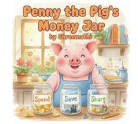 Penny the Pig’s Money Jar: A Sweet Story About Saving, Spending, and Sharing for Little Learners (A Fun Way to Teach Kids About Money!)
