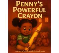 Penny's Powerful Crayon: A story of turning pain into pictures