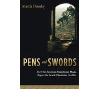 Pens and Swords: How the American Mainstream Media Report the Israeli-Palestinian Conflict