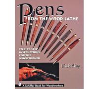 Pens from the Wood Lathe: Step-By-Step Instructions for the Wood Turner