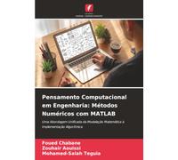 Pensamento Computacional em Engenharia: Métodos Numéricos com MATLAB: Uma Abordagem Unificada da Modelação Matemática à Implementação Algorítmica