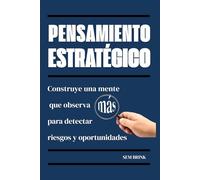 Pensamiento Estratégico: Construye una mente que observa más para detectar riesgos y oportunidades