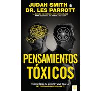 Pensamientos tóxicos: Transforma Tu Mente Y Vive Con La Paz Que Dios Quiere Para Ti