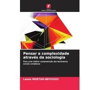 Pensar a complexidade através da sociologia: Para uma melhor compreensão dos fenómenos sociais complexos