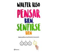 Pensar Bien, Sentirse Bien / Think Right, Feel Good: Nada Justifica El Sufrimiento Innecesario