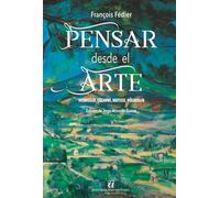Pensar desde el arte: Heidegger, Cézanne, Matisse, Hölderlin