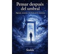 Pensar después del umbral: Hipnosis, memoria y los límites de la conciencia