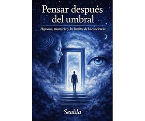 Pensar después del umbral: Hipnosis, memoria y los límites de la conciencia