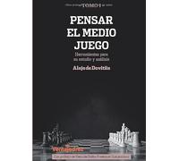 Pensar el medio juego : herramientas para su estudio y análisis Tomo I (Aprendiendo Ajedrez)