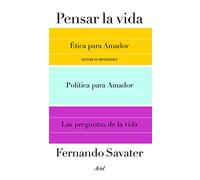 Pensar la vida : Ética para Amador ; Política para Amador y Las preguntas de la vida