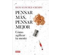Pensar Más, Pensar Mejor: Cómo Agilizar Tu Mente / Think More, Think Better: How to Agilize Your Mind (Ensayo y Pensamiento)