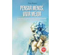 Pensar menos, vivir mejor: Una guía práctica de fortalecimiento interior y transformación emocional para quienes desean vivir con más paz, sentido y plenitud.