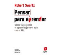 Pensar para aprender: Cómo transformar el aprendizaje en el aula con el TBL (Biblioteca Innovación Educativa, Band 28)
