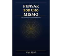 Pensar por uno mismo: Una introducción provocadora a la filosofía
