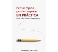 Pensar rápido, pensar despacio EN PRÁCTICA: Ideas clave y ejercicios resueltos (Aprender Haciendo)