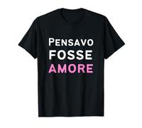 Pensavo Fosse Amore, Cuore Spezzato Ironico Umorismo T-Shirt