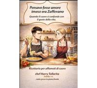 Pensavo fosse amore, invece era Zafferano: Quando il cuore si confonde con il gusto della vita. (Vivere in modo sano)