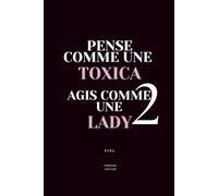 PENSE COMME UNE TOXICA, AGIS COMME UNE LADY 2: Comprends la psychologie masculine (La Méthode Toxica™ - Pouvoir, Amour & Séduction)