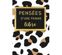 Pensées d'une femme libre : Carnet de notes chic à motif léopard.: Petit journal ligné A6, 100 pages, papier crème, finition mate.